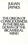 Julian Jaynes: The Origin of Consciousness in the Breakdown of the Bicameral Mind